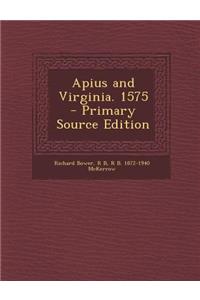 Apius and Virginia. 1575 - Primary Source Edition