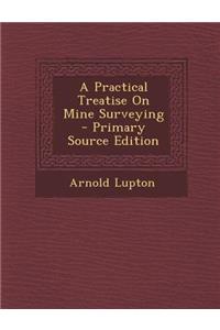 Practical Treatise on Mine Surveying