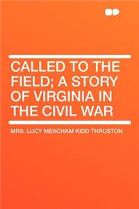 Called to the Field; A Story of Virginia in the Civil War