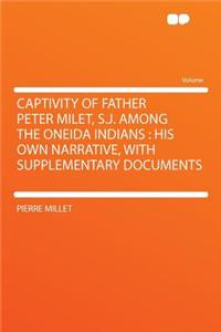 Captivity of Father Peter Milet, S.J. Among the Oneida Indians