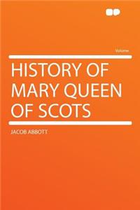 History of Mary Queen of Scots