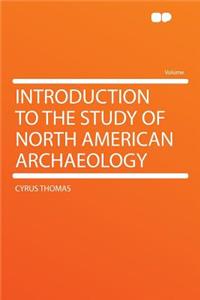 Introduction to the Study of North American Archaeology