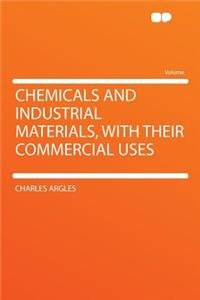 Chemicals and Industrial Materials, with Their Commercial Uses