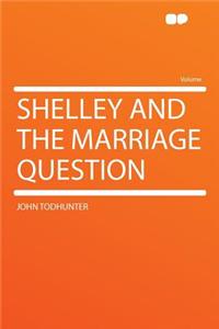 Shelley and the Marriage Question