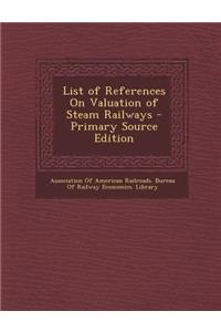 List of References on Valuation of Steam Railways - Primary Source Edition
