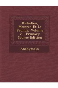 Richelieu, Mazarin Et La Fronde, Volume 2