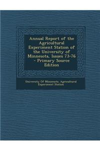 Annual Report of the Agricultural Experiment Station of the University of Minnesota, Issues 73-76