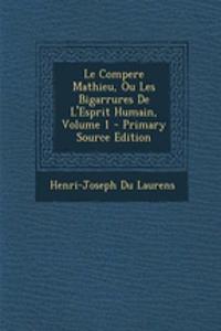 Le Compere Mathieu, Ou Les Bigarrures de L'Esprit Humain, Volume 1