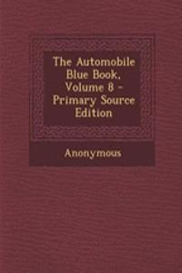 The Automobile Blue Book, Volume 8 - Primary Source Edition