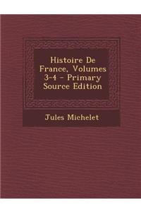 Histoire de France, Volumes 3-4 - Primary Source Edition