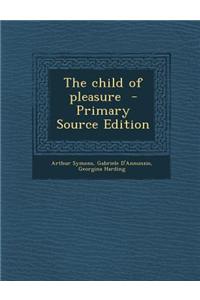 The Child of Pleasure - Primary Source Edition