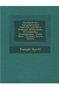 Handbuch Der Topographischen Anatomie Und Iihrer Praktisch Medicinisch-Chirurgischen Anwendungen, Erster Band