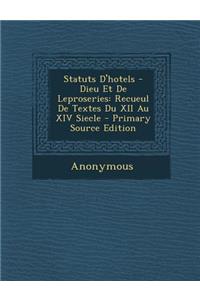 Statuts D'Hotels - Dieu Et de Leproseries: Recueul de Textes Du XII Au XIV Siecle