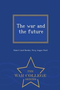 The War and the Future - War College Series