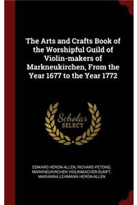 The Arts and Crafts Book of the Worshipful Guild of Violin-Makers of Markneukirchen, from the Year 1677 to the Year 1772