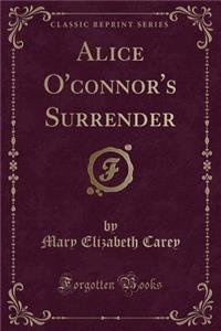 Alice O'Connor's Surrender (Classic Reprint)