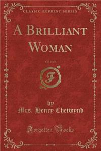 A Brilliant Woman, Vol. 2 of 3 (Classic Reprint)