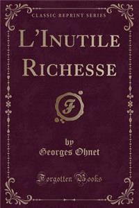 L'Inutile Richesse (Classic Reprint)