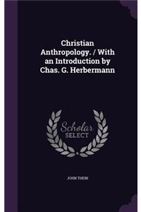 Christian Anthropology. / With an Introduction by Chas. G. Herbermann