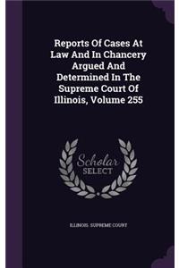 Reports of Cases at Law and in Chancery Argued and Determined in the Supreme Court of Illinois, Volume 255