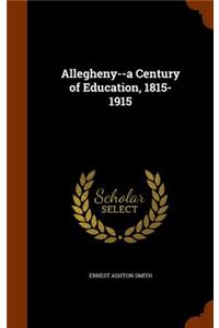 Allegheny--a Century of Education, 1815-1915