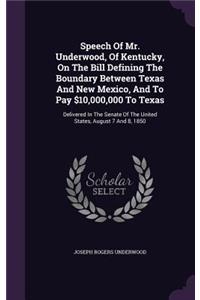 Speech Of Mr. Underwood, Of Kentucky, On The Bill Defining The Boundary Between Texas And New Mexico, And To Pay $10,000,000 To Texas