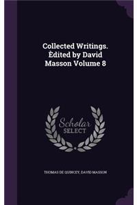 Collected Writings. Èdited by David Masson Volume 8