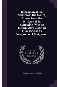 Exposition of the Sermon on the Mount, Drawn from the Writings of St. Augustine, with an Introductory Essay on Augustine as an Interpreter of Scripture ..