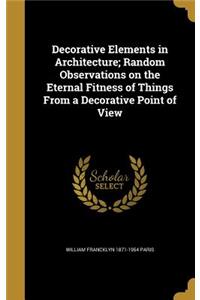 Decorative Elements in Architecture; Random Observations on the Eternal Fitness of Things From a Decorative Point of View