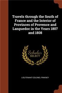 Travels through the South of France and the Interior of Provinces of Provence and Languedoc in the Years 1807 and 1808