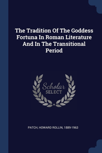 The Tradition Of The Goddess Fortuna In Roman Literature And In The Transitional Period
