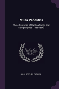 Musa Pedestris: Three Centuries of Canting Songs and Slang Rhymes (1536-1896)