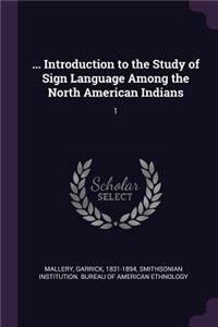 ... Introduction to the Study of Sign Language Among the North American Indians