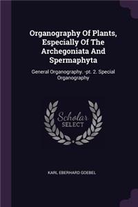 Organography Of Plants, Especially Of The Archegoniata And Spermaphyta