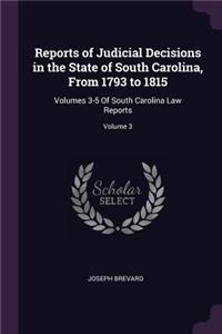 Reports of Judicial Decisions in the State of South Carolina, from 1793 to 1815