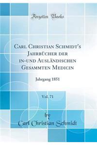 Carl Christian Schmidt's Jahrbï¿½cher Der In-Und Auslï¿½ndischen Gesammten Medicin, Vol. 71: Jahrgang 1851 (Classic Reprint): Jahrgang 1851 (Classic Reprint)