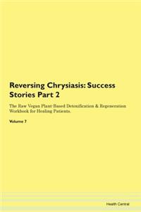 Reversing Chrysiasis: Success Stories Pa