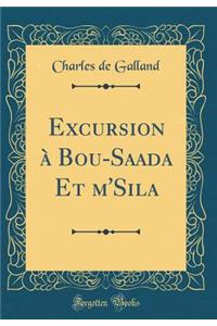 Excursion À Bou-Saada Et m'Sila (Classic Reprint)