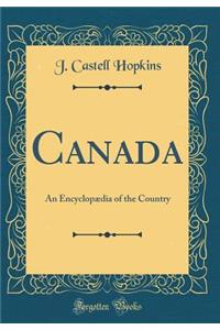 Canada: An EncyclopÃ¦dia of the Country (Classic Reprint)