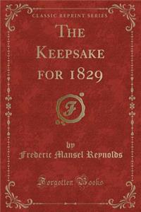 The Keepsake for 1829 (Classic Reprint)