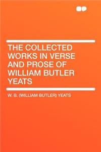 The Collected Works in Verse and Prose of William Butler Yeats