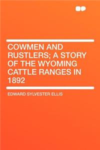 Cowmen and Rustlers; A Story of the Wyoming Cattle Ranges in 1892