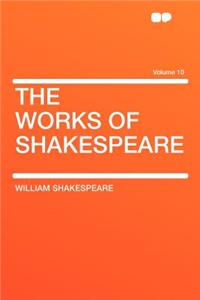 The Works of Shakespeare Volume 10