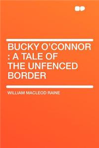 Bucky O'Connor: A Tale of the Unfenced Border