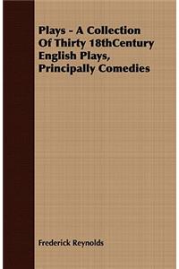 Plays - A Collection of Thirty 18thcentury English Plays, Principally Comedies