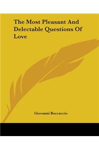 The Most Pleasant And Delectable Questions Of Love