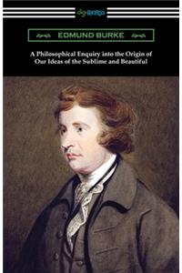 Philosophical Enquiry into the Origin of Our Ideas of the Sublime and Beautiful