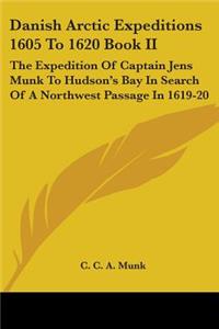 Danish Arctic Expeditions 1605 To 1620 Book II
