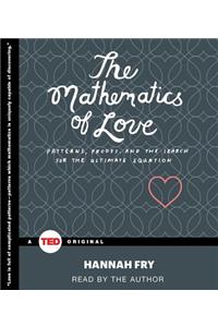 The Mathematics of Love: Patterns, Proofs, and the Search for the Ultimate Equation