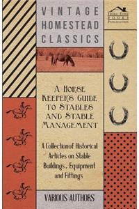A Horse Keeper's Guide to Stables and Stable Management - A Collection of Historical Articles on Stable Buildings, Equipment and Fittings